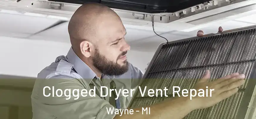  Clogged Dryer Vent Repair Wayne - MI