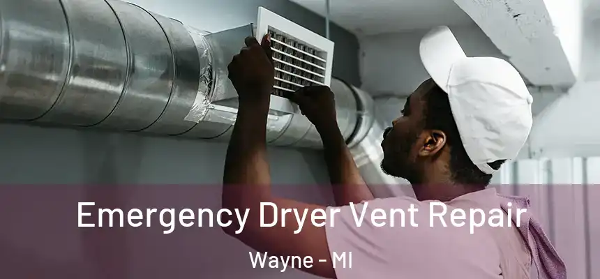  Emergency Dryer Vent Repair Wayne - MI