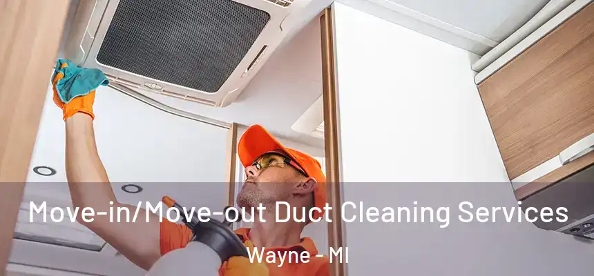  Move-in/Move-out Duct Cleaning Services Wayne - MI