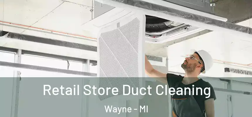  Retail Store Duct Cleaning Wayne - MI