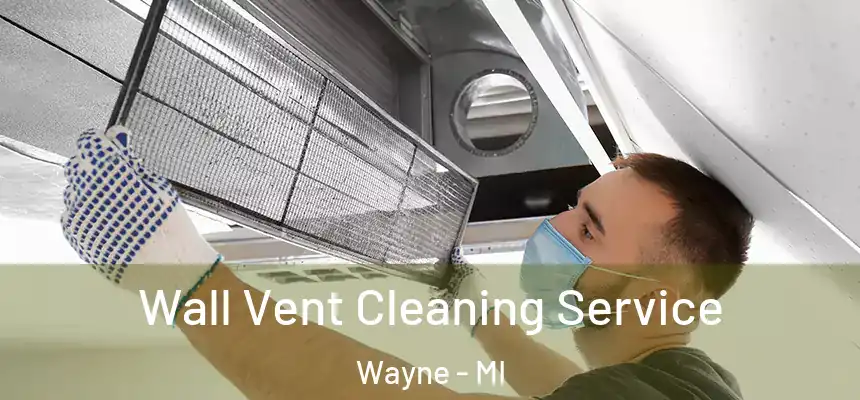  Wall Vent Cleaning Service Wayne - MI